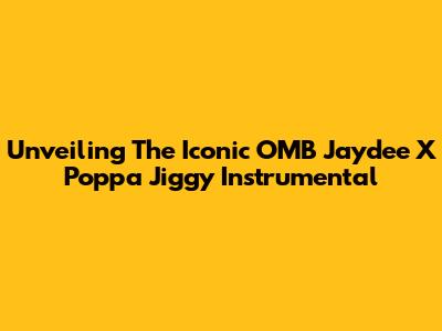 Unveiling The Iconic OMB Jaydee X Poppa Jiggy Instrumental