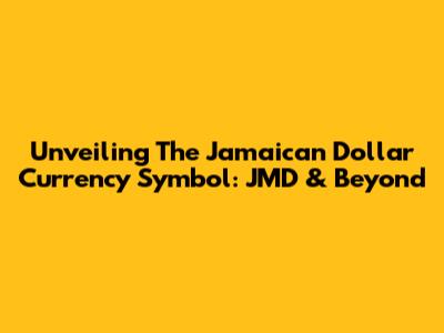 Unveiling The Jamaican Dollar Currency Symbol: JMD & Beyond