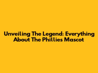 Unveiling The Legend: Everything About The Phillies' Mascot