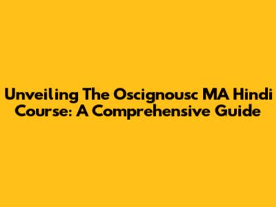 Unveiling The Oscignousc MA Hindi Course: A Comprehensive Guide
