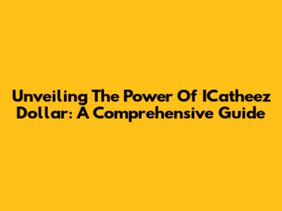 Unveiling The Power Of ICatheez Dollar: A Comprehensive Guide
