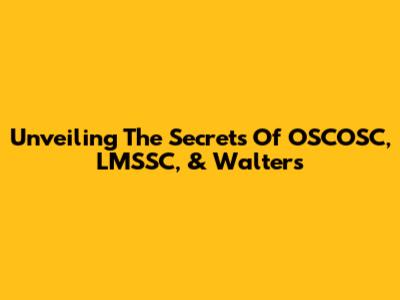 Unveiling The Secrets Of OSCOSC, LMSSC, & Walters