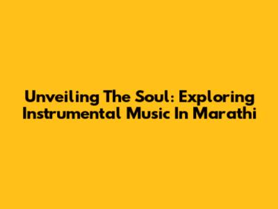 Unveiling The Soul: Exploring Instrumental Music In Marathi