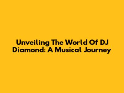 Unveiling The World Of DJ Diamond: A Musical Journey