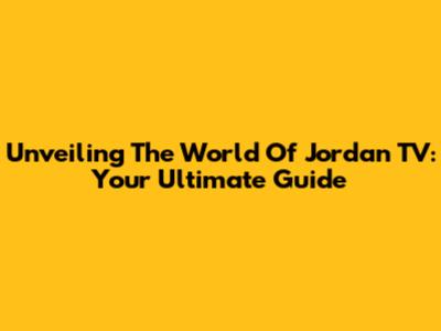 Unveiling The World Of Jordan TV: Your Ultimate Guide