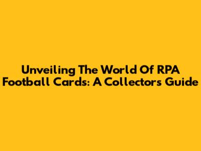 Unveiling The World Of RPA Football Cards: A Collector's Guide