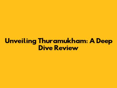 Unveiling Thuramukham: A Deep Dive Review