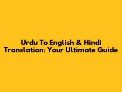 Urdu To English & Hindi Translation: Your Ultimate Guide
