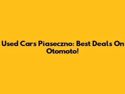 Used Cars Piaseczno: Best Deals On Otomoto!