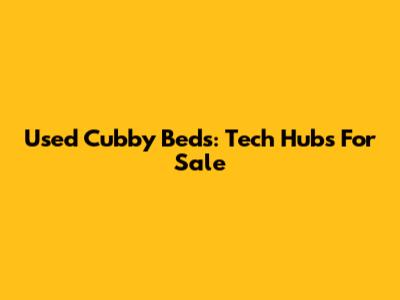Used Cubby Beds: Tech Hubs For Sale