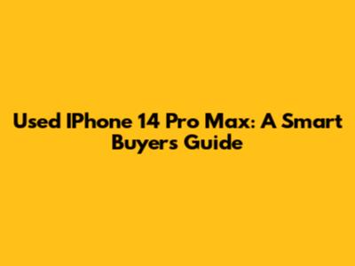 Used IPhone 14 Pro Max: A Smart Buyer's Guide