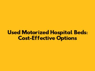 Used Motorized Hospital Beds: Cost-Effective Options