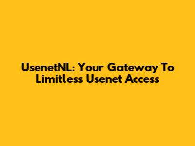 UsenetNL: Your Gateway To Limitless Usenet Access