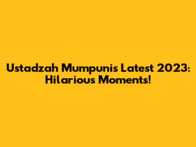 Ustadzah Mumpuni's Latest 2023: Hilarious Moments!