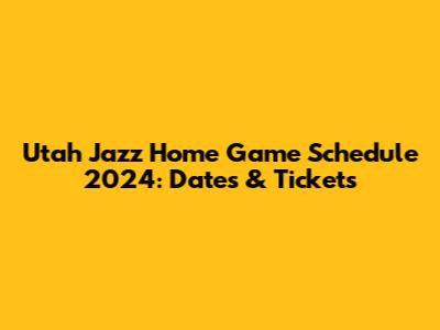 Utah Jazz Home Game Schedule 2024: Dates & Tickets