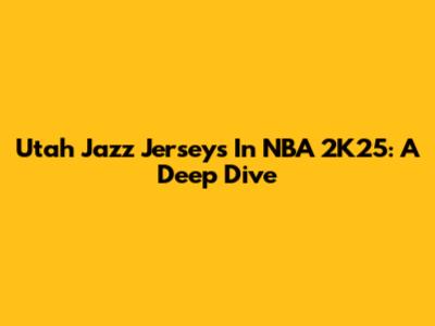 Utah Jazz Jerseys In NBA 2K25: A Deep Dive