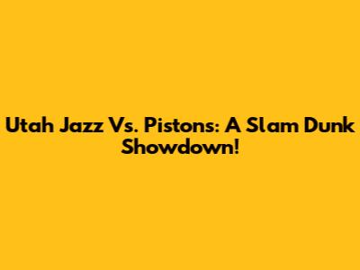 Utah Jazz Vs. Pistons: A Slam Dunk Showdown!