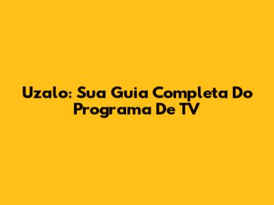 Uzalo: Sua Guia Completa Do Programa De TV