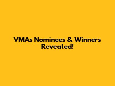 VMAs Nominees & Winners Revealed!