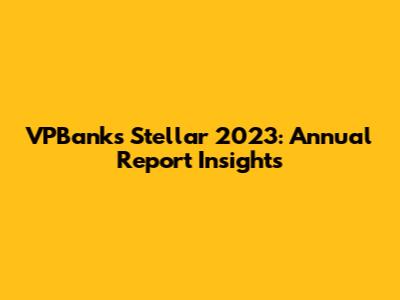 VPBank's Stellar 2023: Annual Report Insights