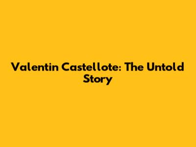 Valentin Castellote: The Untold Story