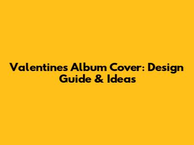 Valentine's Album Cover: Design Guide & Ideas