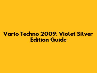 Vario Techno 2009: Violet Silver Edition Guide