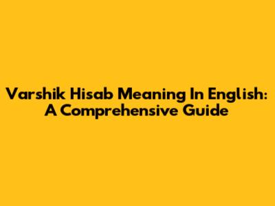 Varshik Hisab Meaning In English: A Comprehensive Guide