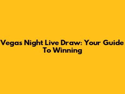 Vegas Night Live Draw: Your Guide To Winning