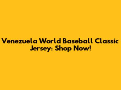 Venezuela World Baseball Classic Jersey: Shop Now!