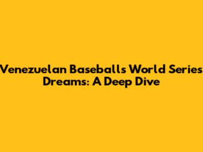 Venezuelan Baseball's World Series Dreams: A Deep Dive