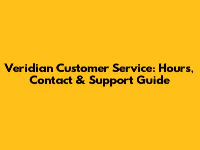 Veridian Customer Service: Hours, Contact & Support Guide