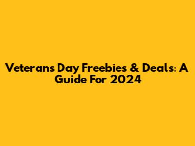 Veterans Day Freebies & Deals: A Guide For 2024