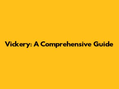 Vickery: A Comprehensive Guide