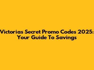 Victoria's Secret Promo Codes 2025: Your Guide To Savings