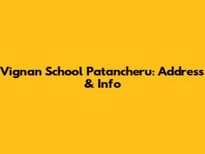 Vignan School Patancheru: Address & Info