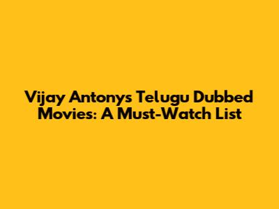 Vijay Antony's Telugu Dubbed Movies: A Must-Watch List