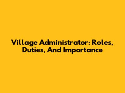Village Administrator: Roles, Duties, And Importance