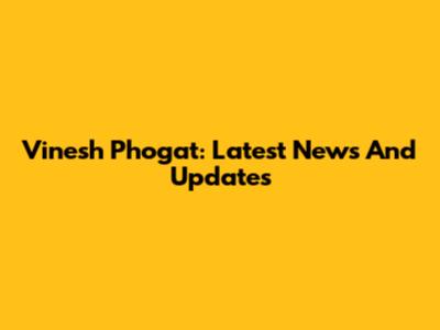 Vinesh Phogat: Latest News And Updates