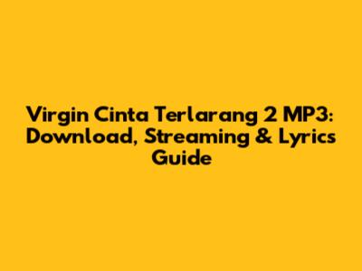 Virgin Cinta Terlarang 2 MP3: Download, Streaming & Lyrics Guide
