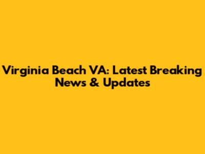 Virginia Beach VA: Latest Breaking News & Updates