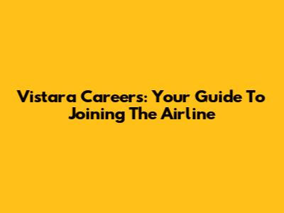 Vistara Careers: Your Guide To Joining The Airline