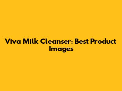 Viva Milk Cleanser: Best Product Images