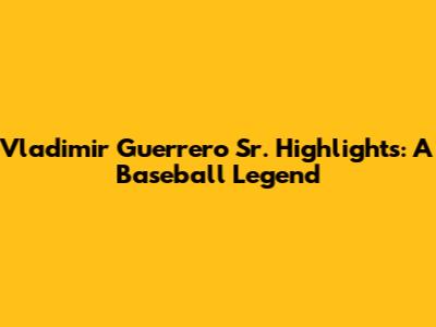 Vladimir Guerrero Sr. Highlights: A Baseball Legend