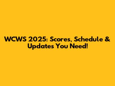 WCWS 2025: Scores, Schedule & Updates You Need!