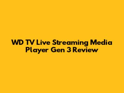 WD TV Live Streaming Media Player Gen 3 Review