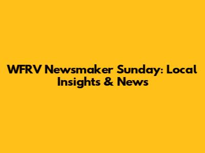 WFRV Newsmaker Sunday: Local Insights & News
