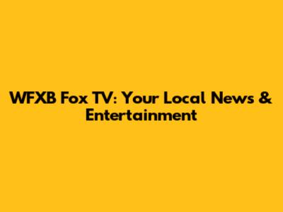WFXB Fox TV: Your Local News & Entertainment