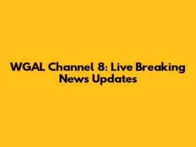 WGAL Channel 8: Live Breaking News Updates