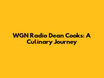 WGN Radio Dean Cooks: A Culinary Journey